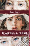Qualcosa di buono. E-book. Formato EPUB ebook di Giorgia Coppari