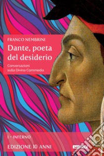 Dante, poeta del desiderio – Volume I: Conversazioni sulla Divina Commedia - Volume I Inferno. E-book. Formato EPUB ebook di Franco Nembrini