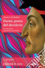 Dante, poeta del desiderio – Volume I: Conversazioni sulla Divina Commedia - Volume I Inferno. E-book. Formato EPUB ebook