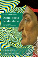 Dante, poeta del desiderio – Volume II: Conversazioni sulla Divina Commedia. Volume II Purgatorio. E-book. Formato EPUB ebook