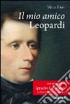 Il mio amico Leopardi: Con un saggio su Leopardi e Giussani di Ignacio Carbajosa. E-book. Formato EPUB ebook