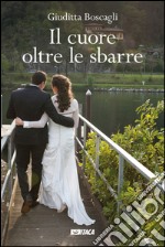 Il cuore oltre le sbarre. E-book. Formato EPUB ebook