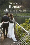 Il cuore oltre le sbarre. E-book. Formato EPUB ebook