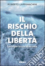 Il rischio della libertà. Un'esperienza di scuola. E-book. Formato EPUB ebook