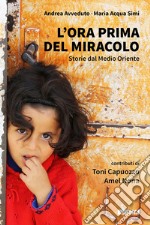 L’ora prima del miracolo: Storie dal Medio Oriente. E-book. Formato EPUB