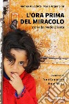 L’ora prima del miracolo: Storie dal Medio Oriente. E-book. Formato EPUB ebook di Andrea Avveduto