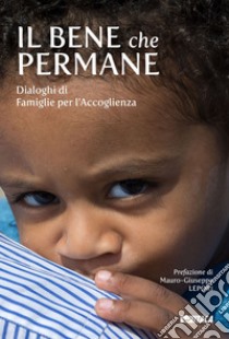 Il bene che permane: Dialoghi di Famiglie per l’Accoglienza. E-book. Formato EPUB ebook di Marco Mazzi