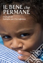 Il bene che permane: Dialoghi di Famiglie per l’Accoglienza. E-book. Formato EPUB ebook