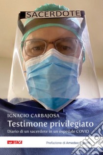 Testimone privilegiato: Diario di un sacerdote in un ospedale Covid. E-book. Formato EPUB ebook di Ignacio Carbajosa