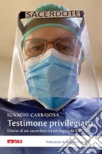 Testimone privilegiato: Diario di un sacerdote in un ospedale Covid. E-book. Formato EPUB