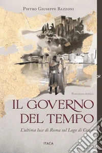 Il Governo del Tempo: L’ultima luce di Roma sul Lago di Como. E-book. Formato EPUB ebook