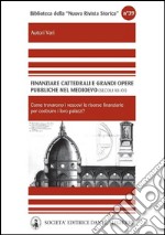 Finanziare cattedrali e grandi opere pubbliche nel medioevo .Nord e media Italia (secoli XII - XV). E-book. Formato EPUB ebook