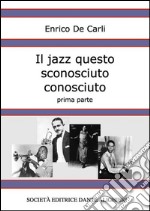 Il jazz questo sconosciuto conosciuto - Prima parte. E-book. Formato EPUB