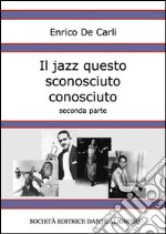 Il jazz questo sconosciuto conosciuto - Seconda parte. E-book. Formato EPUB
