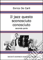 Il jazz questo sconosciuto conosciuto - Seconda parte. E-book. Formato EPUB ebook