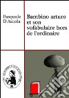 Bambino arturo et son vofabulaire hors de l'ordinaire. E-book. Formato EPUB ebook
