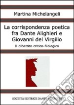 La corrispondenza poetica fra Dante Alighieri e Giovanni del Virgilio. E-book. Formato PDF ebook