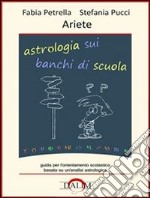 Astrologia sui banchi di scuola. Ariete. E-book. Formato PDF ebook