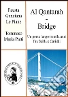 Al Qantarah-Bridge: Un ponte lungo tremila anni Fra Scilla e Cariddi. E-book. Formato PDF ebook di Fausta Genziana Le Piane