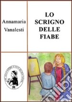 Lo scrigno delle fiabe. E-book. Formato PDF ebook