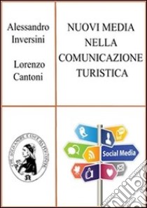 Nuovi media nella comunicazione turistica. E-book. Formato PDF ebook di Alessandro Inversini