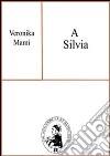 A Silvia. E-book. Formato PDF ebook di Veronika Mami