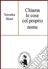 Chiama le cose col proprio nome. E-book. Formato PDF ebook di Veronika Mami
