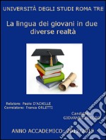 La lingua dei giovani in due diverse realtà: Roma (quartieri Laurentino, Marconi, Torrino) e Carloforte   : Il linguaggio giovanile. E-book. Formato PDF ebook