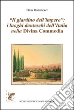 "Il giardino dell'impero": i luoghi danteschi dell'Italia della Divina Commedia:  Collana "CAMMINANDO CON DANTE" . E-book. Formato PDF ebook