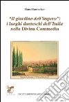 'Il giardino dell'impero': i luoghi danteschi dell'Italia della Divina Commedia:  Collana 'CAMMINANDO CON DANTE' . E-book. Formato PDF ebook di Hans Honnacker