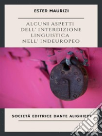 Alcuni aspetti dell'interdizione linguistica nell'indoeuropeo. E-book. Formato PDF ebook di Maurizi Ester