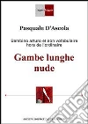 Gambe lunghe nude. E-book. Formato PDF ebook di Pasquale D'Ascola