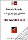 The wooden soul. E-book. Formato EPUB ebook di Pasquale D'Ascola