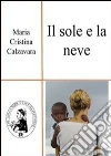 Il sole e la neve. E-book. Formato EPUB ebook di M. Cristina Calzavara