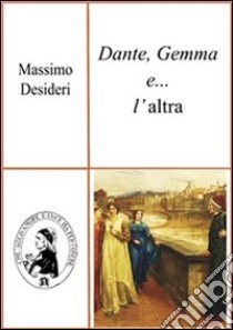 Dante, Gemma e... l'altra. E-book. Formato PDF ebook di Massimo Desideri