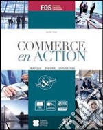 Commerce en action. Pratique théorie civilisation. Per gli Ist. tecn. commerciali. E-book. Formato PDF ebook