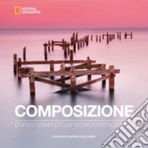 Composizione: Corso completo di tecnica fotografica. E-book. Formato EPUB ebook di Richard Garvey-Williams