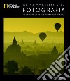 Guida completa alla fotografia. Tecniche di base e consigli pratici. E-book. Formato EPUB ebook