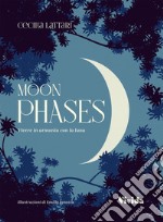 Moon Phases: Vivere in armonia con la luna. E-book. Formato EPUB ebook