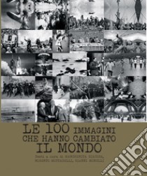 Le 100 immagini che hanno cambiato il mondo. E-book. Formato EPUB ebook di Margherita Giacosa