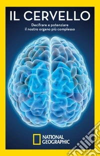 Il cervello: Decifrare e potenziare il nostro organo più complesso. E-book. Formato EPUB ebook