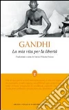La mia vita per la libertà. L'autobiografia del profeta della non-violenza. E-book. Formato EPUB ebook di Mohandas Karamchand Gandhi