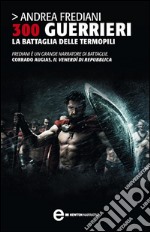 300 guerrieri. La battaglia delle Termopili. E-book. Formato EPUB ebook