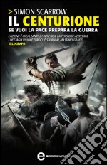 Il centurione. Se vuoi la pace prepara la guerra. E-book. Formato Mobipocket ebook