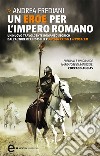 Un eroe per l&apos;impero romano. E-book. Formato EPUB ebook