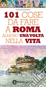 101 cose da fare a Roma almeno una volta nella vita. E-book. Formato EPUB ebook