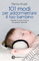 101 modi per addormentare il tuo bambino. E-book. Formato EPUB ebook