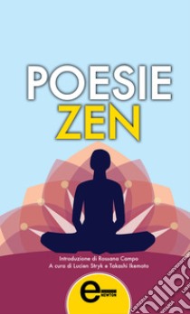 Poesie zen. E-book. Formato EPUB ebook di A cura di Lucien Stryk e Takaschi Ikemoto