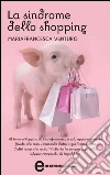 La sindrome dello shopping. E-book. Formato EPUB ebook di Mariafrancesca Venturo