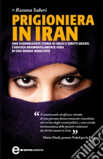Prigioniera in Iran. E-book. Formato EPUB ebook di Roxana Saberi
